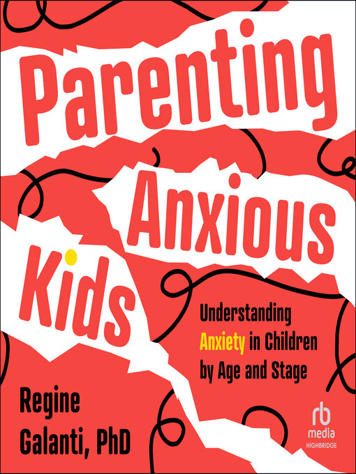 Title details for Parenting Anxious Kids by Regine Galanti, PhD - Available